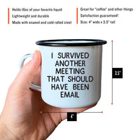 I SURVIVED ANOTHER MEETING THAT SHOULD HAVE... | Enamel Mug