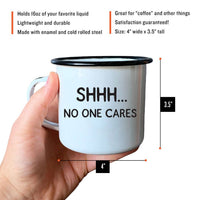 SHHH… NO ONE CARES | Enamel Mug