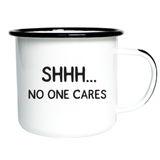 SHHH… NO ONE CARES | Enamel Mug