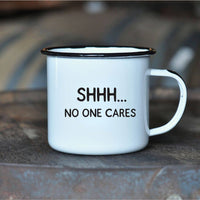 SHHH… NO ONE CARES | Enamel Mug