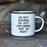 I'M NOT ARGUING, I'M JUST EXPLAINING WHY ... | Enamel Mug