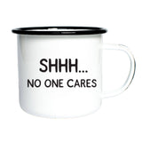 SHHH… NO ONE CARES | Enamel Mug