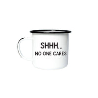 SHHH… NO ONE CARES | Enamel Mug