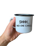 SHHH… NO ONE CARES | Enamel Mug