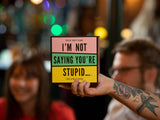 Card Game - I'm Not Saying You're Stupid