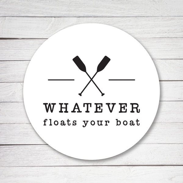 Whatever Floats Your Boat Sign