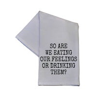 So Are We Eating Our Feelings Cotton Tea Towels 16x24