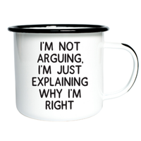 I'M NOT ARGUING, I'M JUST EXPLAINING WHY ... | Enamel Mug
