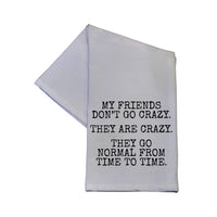 My Friends Don't go Crazy Tea Towel