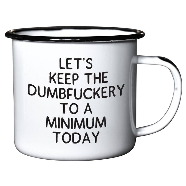 Let's Keep The Dumbfuckery To A Minimum Today | Enamel Mug