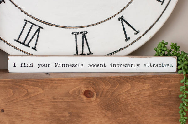 I Find Your Minnesota Accent Incredibly Attractive Sign